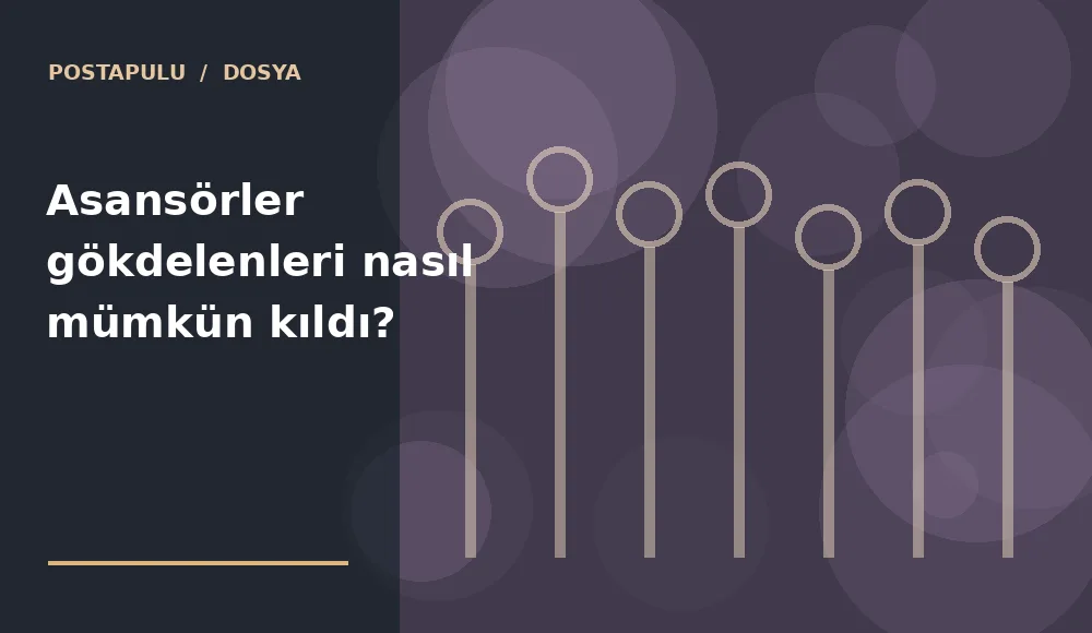 Asansörler gökdelenleri nasıl mümkün kıldı?