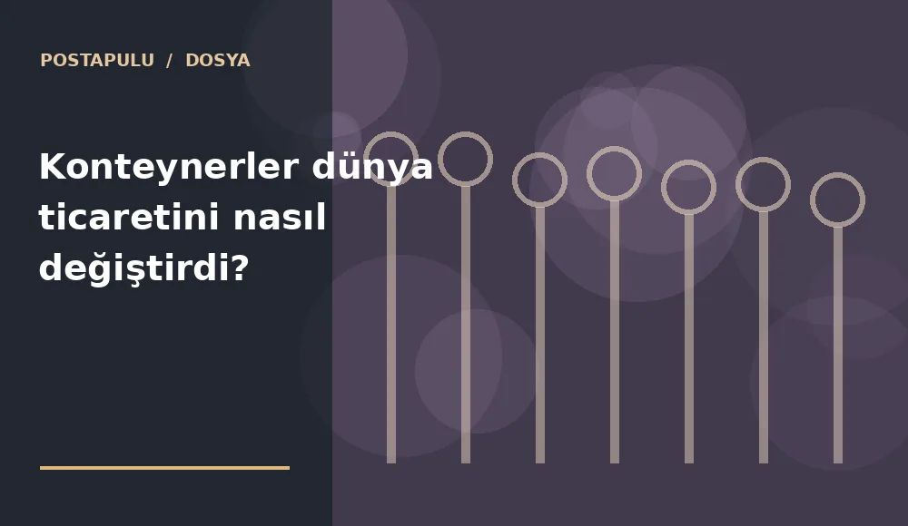 Konteynerler dünya ticaretini nasıl değiştirdi?