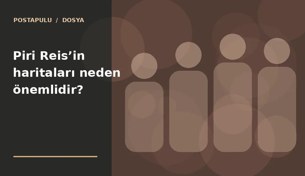 Piri Reis’in haritaları neden önemlidir?