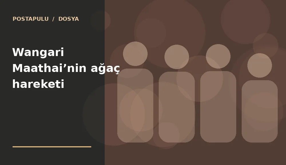 Wangari Maathai’nin ağaç hareketi