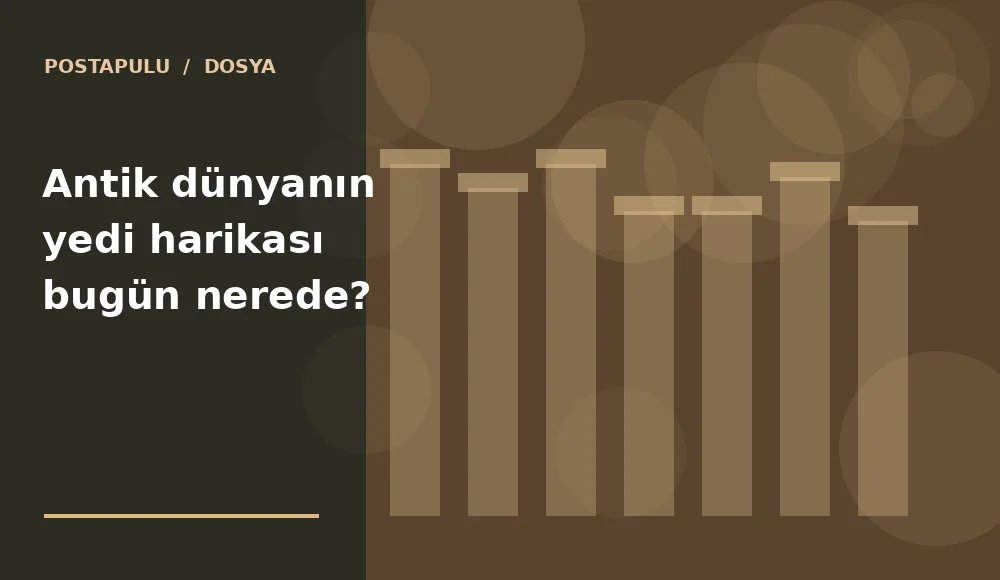 Antik dünyanın yedi harikası bugün nerede?