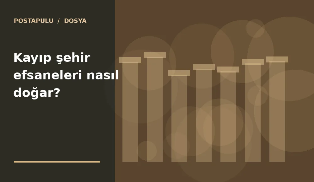 Kayıp şehir efsaneleri nasıl doğar?
