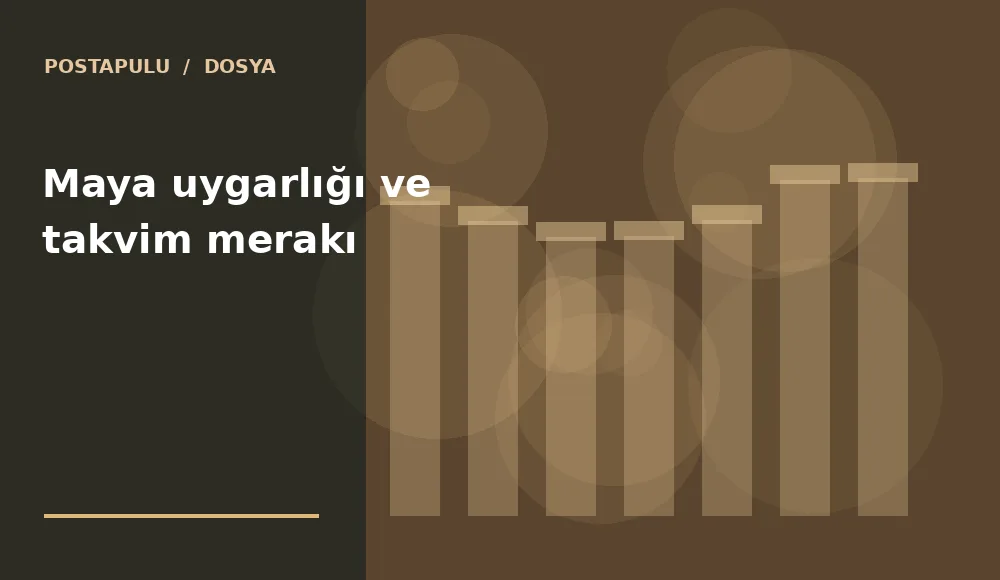 Maya uygarlığı ve takvim merakı