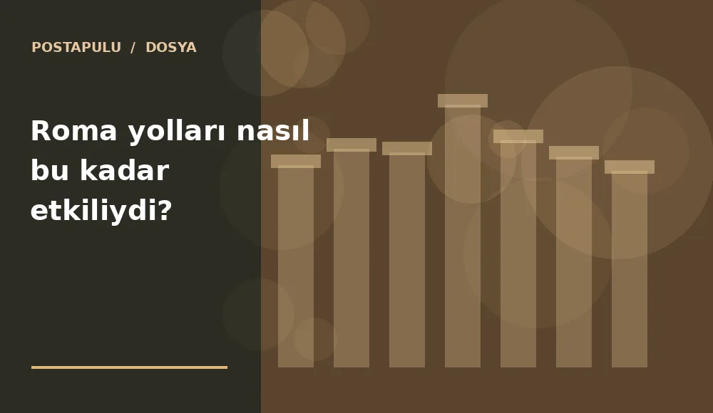 Roma yolları nasıl bu kadar etkiliydi?