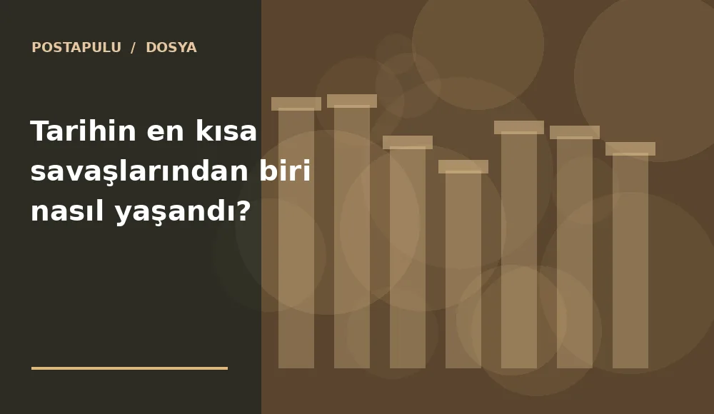 Tarihin en kısa savaşlarından biri nasıl yaşandı?